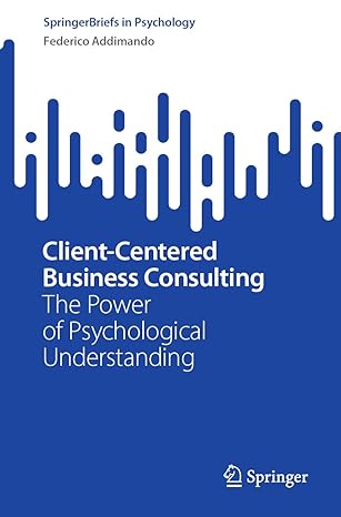 client centered business consulting the power of psychological understanding 1st edition federico addimando