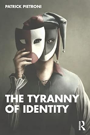 the tyranny of identity 1st edition patrick pietroni 1032512636, 978-1032512631