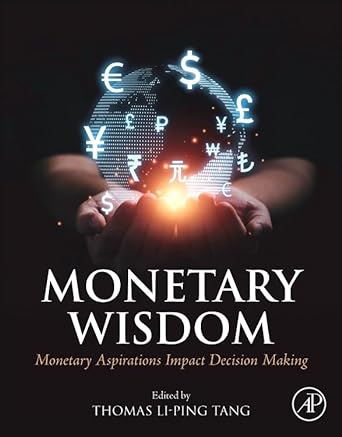 monetary wisdom monetary aspirations impact decision making 1st edition thomas li ping tang 0443154538,