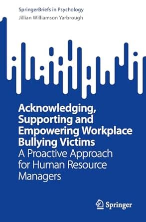 Acknowledging Supporting And Empowering Workplace Bullying Victims A Proactive Approach For Human Resource Managers
