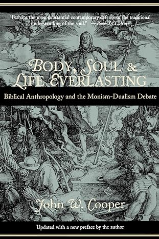 body soul and life everlasting biblical anthropology and the monism dualism debate stiff wraps edition mr.
