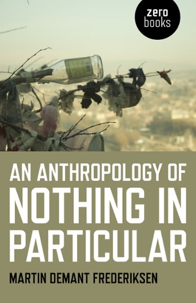 an anthropology of nothing in particular 1st edition martin demant frederiksen 178535700x, 9781785357008