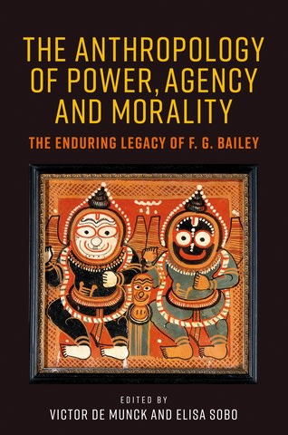 the anthropology of power agency and morality the enduring legacy of f g bailey 1st edition victor de munck,