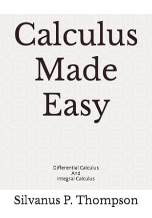 calculus made easy differential calculus and integral calculus 1st edition silvanus p thompson 979-8848358803