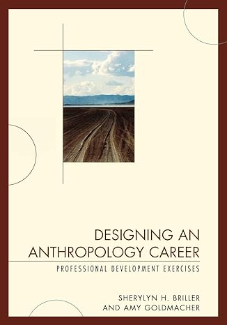 designing an anthropology career professional development exercises 1st edition sherylyn h. briller ,amy