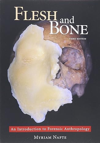 flesh and bone an introduction to forensic anthropology 3rd edition myriam nafte 1611636329, 978-1611636321