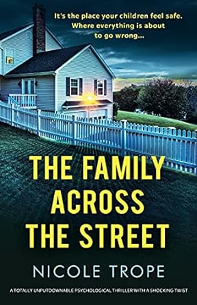 the family across the street a totally unputdownable psychological thriller with a shocking twist  nicole