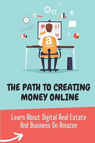 the path to creating money online learn about digital real estate and business on amazon 1st edition ardella