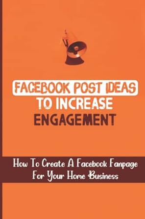 facebook post ideas to increase engagement how to create a facebook fanpage for your home business 1st