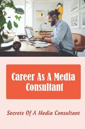 career as a media consultant secrets of a media consultant 1st edition dane coffell 979-8356601293