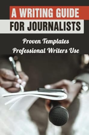 a writing guide for journalists proven templates professional writers use 1st edition inocencia sanderford