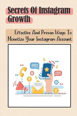 secrets 0f instagram growth effective and proven ways to monetize your instagram account 1st edition ron