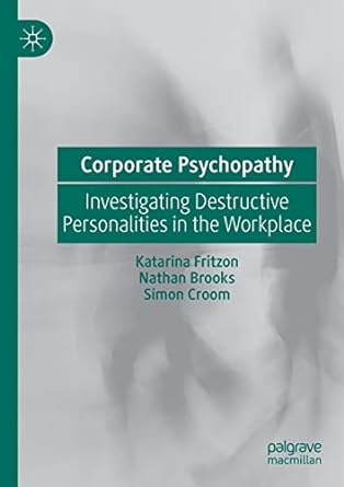 corporate psychopathy investigating destructive personalities in the workplace 1st edition katarina fritzon