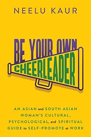 be your own cheerleader an asian and south asian womans cultural psychological and spiritual guide to self