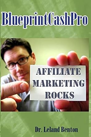 blueprintcashpro affiliate marketing rocks 1st edition dr leland benton 1496076761, 978-1496076762