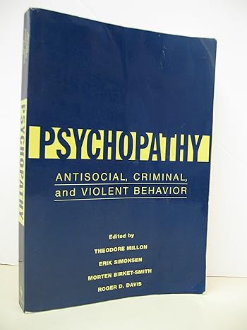 psychopathy antisocial criminal and violent behavior 1st edition theodore millon ,erik simonsen ,roger d.