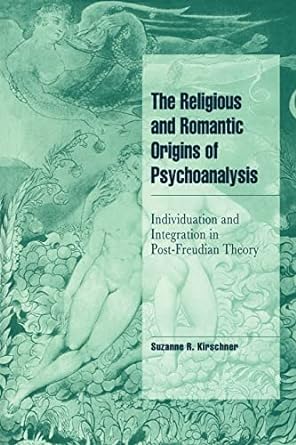 the religious and romantic origins of psychoanalysis individuation and integration in post freudian theory