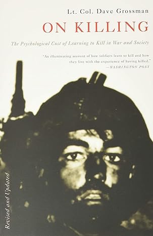 on killing the psychological cost of learning to kill in war and society 1st edition dave grossman
