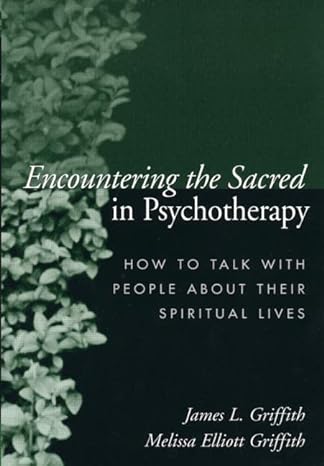 encountering the sacred in psychotherapy how to talk with people about their spiritual lives 1st edition