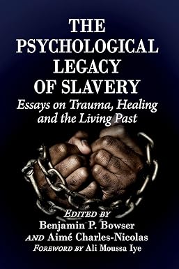the psychological legacy of slavery essays on trauma healing and the living past 1st edition benjamin p.