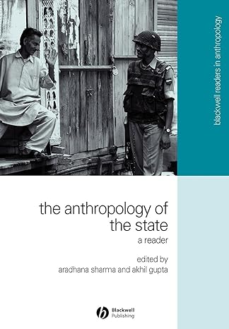 the anthropology of the state 1st edition aradhana sharma, akhil gupta 1405114681, 978-1405114684