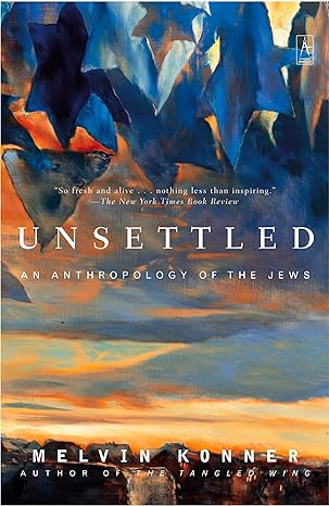 unsettled an anthropology of the jews 1st edition melvin konner 0142196320, 978-0142196328
