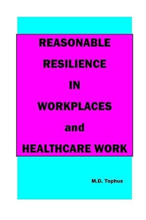 reasonable resilience in workplaces and healthcare work 1st edition m d tophus 979-8858353126