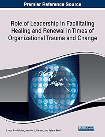 role of leadership in facilitating healing and renewal in times of organizational trauma and change 1st