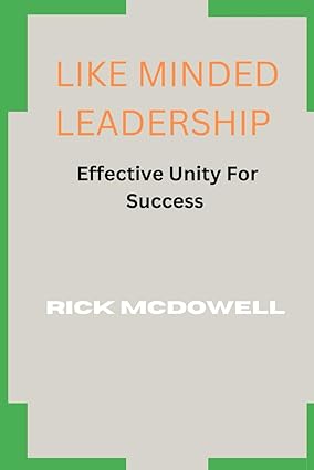 like minded leadership effective unity for success 1st edition rick mcdowell 979-8865313380