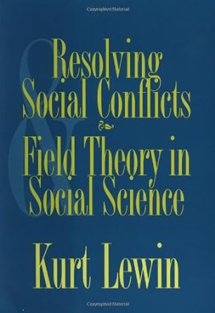 resolving social conflicts and field theory in social science 1st edition kurt lewin 1557984158,
