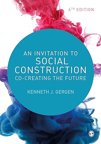 an invitation to social construction co creating the future 4th edition kenneth gergen 152977778x,