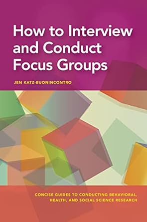 how to interview and conduct focus groups 1st edition jen katz-buonincontro phd 1433833794, 978-1433833793