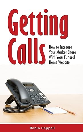 getting calls how to increase your market share with your funeral home website 1st edition robin heppell