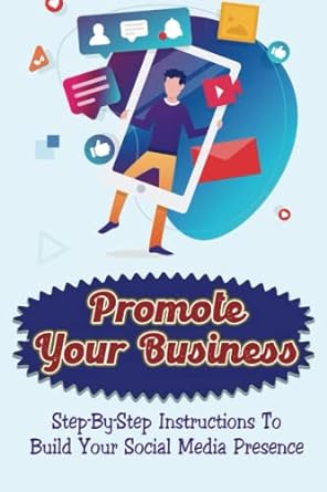 promote your business step by step instructions to build your social media presence 1st edition veronika