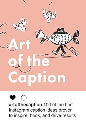 art of the caption artofthecaption 100 of the best instagram caption ideas proven to inspire hook and drive