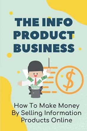 the info product business how to make money by selling information products online 1st edition dalene praley