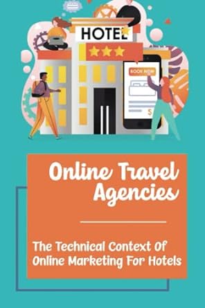 online travel agencies the technical context of online marketing for hotels 1st edition lynsey kakudji