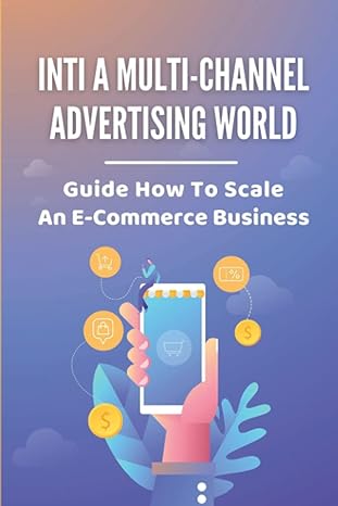 inti a multi channel advertising world guide how to scale an e commerce business 1st edition diego snelson