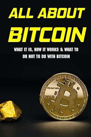 all about bitcoin what it is how it works and what to or not to do with bitcoin 1st edition sherron mayville