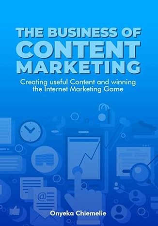 the business of content marketing creating useful content and winning the internet marketing game 1st edition