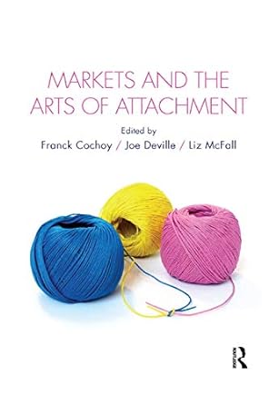 markets and the arts of attachment 1st edition franck cochoy ,joe deville ,liz mcfall 0367872706,