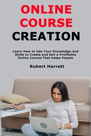 online course creation learn how to use your knowledge and skills to create and sell a profitable online