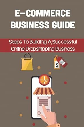 e commerce business guide steps to bullding a successful online dropshipping business 1st edition clifton