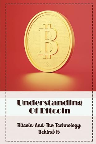 understanding of bitcoin bitcoin and the technology behind it 1st edition starr rutledge 979-8441633789
