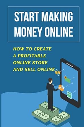 start making money online how to create a profitable online store and sell online 1st edition valencia