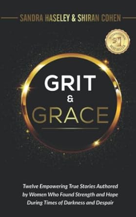 grit and grace twelve empowering and true stories authored by women who found strength and hope during times