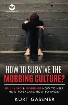 how to survive the mobbing culture bullying and mobbing how to help how to excape how to avoid 1st edition