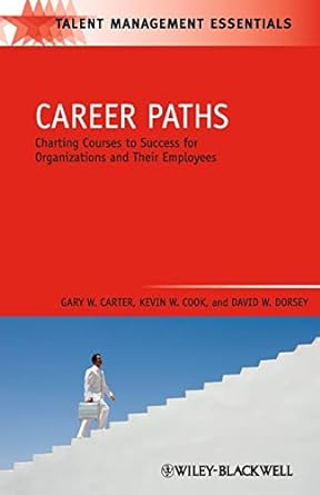 career paths charting courses to success for organizations and their employees 1st edition gary w carter