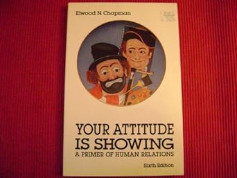 your attitude is showing a primer of human relations 6th edition elwood n chapman 0023215046, 978-0023215049