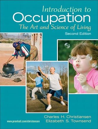 introduction to occupation the art of science and living 2nd edition charles christiansen ed d otr ,elizabeth